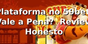 Plataforma no 59bet: Vale a Pena? 🎰 Review Honesto